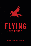 Smith, Dale Martin: Flying Red Horse
