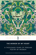 Davis, Dick (tr.): The Mirror of My Heart: A Thousand Years of Persian Poetry by Women