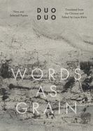 Duo Duo: Words as Grain: New & Selected Poems