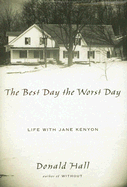 Hall, Donald: The Best Day the Worst Day: Life with Jane Kenyon [used hardcover]