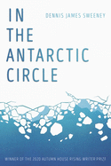 Sweeney, Dennis James: In the Antarctic Circle