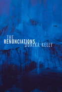 Kelly, Donika: The Renunciations