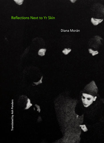 Morán, Diana: Reflections Next to Yr Skin