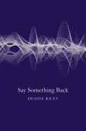 Riley, Denise: Say Something Back [used paperback]