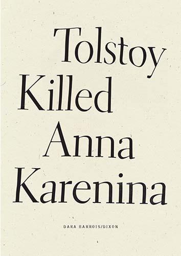 Barrois/Dixon, Dara: Tolstoy Killed Anna Karenina