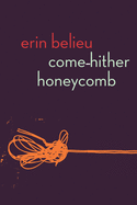 Belieu, Erin: Come-Hither Honeycomb