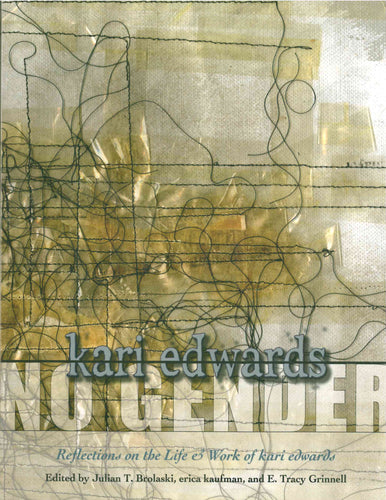 Brolaski, Julian T.; erica kaufman; & E. Tracy Grinnell (eds.): No Gender: Reflections on the Life & Work of kari edwards