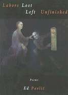 Pavlić, Ed: Labors Lost Left Unfinished [used paperback]