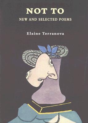 Terranova, Elaine: Not To: New & Selected Poems [used paperback]