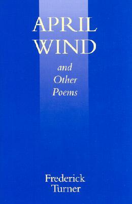 Turner, Frederick: April Wind & Other Poems [used hardcover]