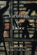 Gallo-Brown, Alex: Variations of Labor