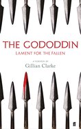 Clarke, Gillian (tr.): The Gododdin: Lament for the Fallen: A Version
