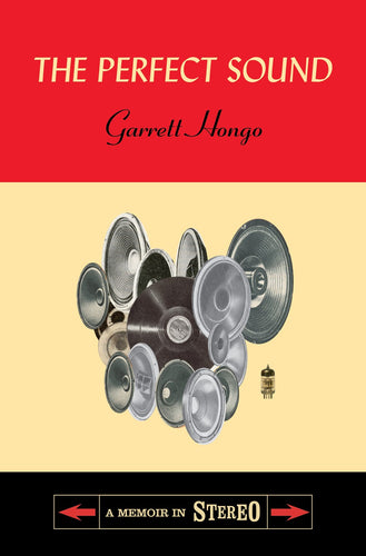 Hongo, Garrett: The Perfect Sound: A Memoir in Stereo