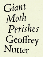 Nutter, Geoffrey: Giant Moth Perishes