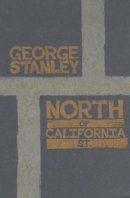 Stanley, George: North of California St.: Selected Poems 1975-1999 [used paperback]
