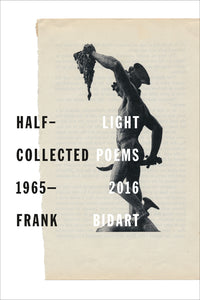 Bidart, Frank: Half-Light: Collected Poems 1965-2016