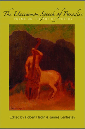Hedin, Robert & Jim Lenfestey (eds.): The Uncommon Speech of Paradise: Poems on the Art of Poetry