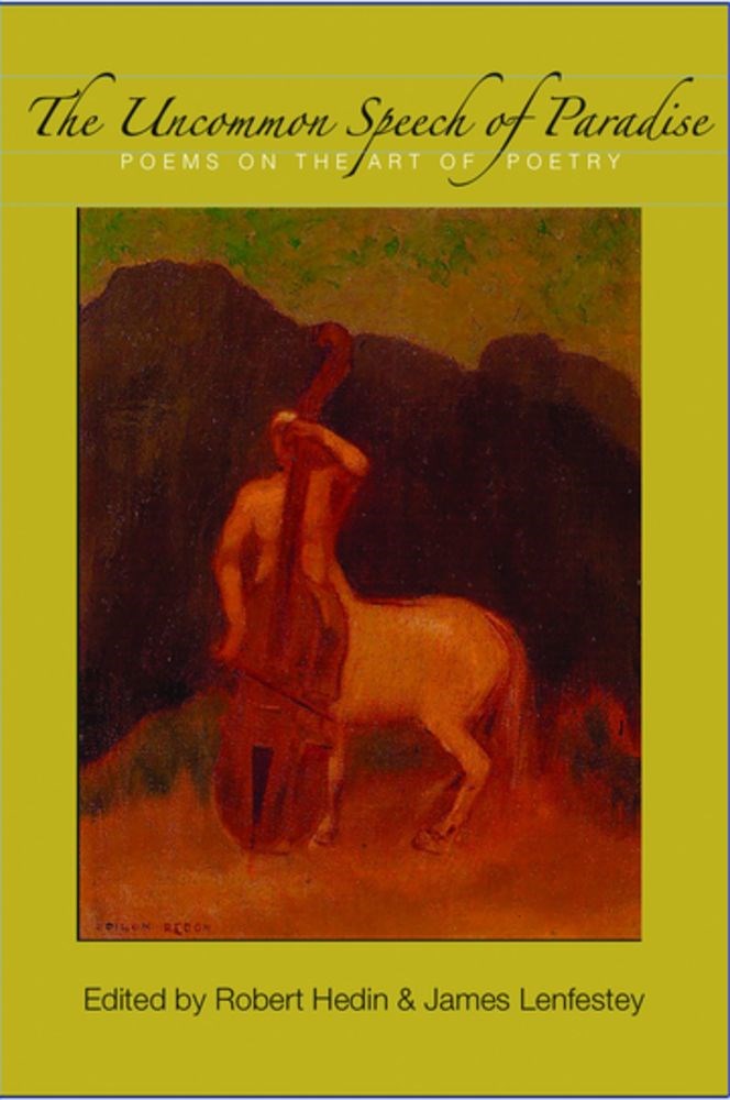 Hedin, Robert & Jim Lenfestey (eds.): The Uncommon Speech of Paradise: Poems on the Art of Poetry