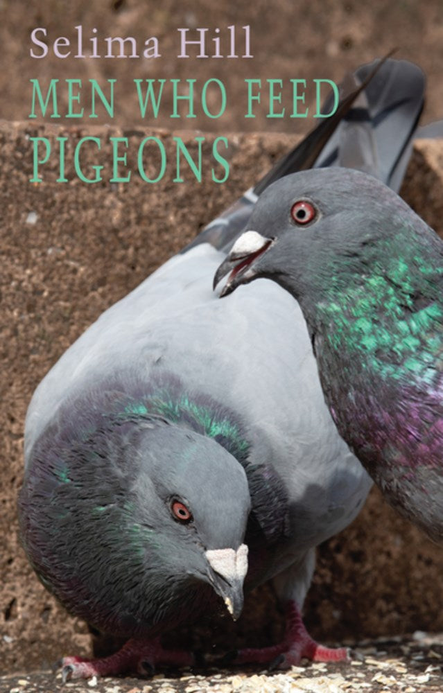 Hill, Selima: Men Who Feed Pigeons