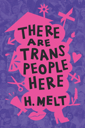 Melt, H.: There Are Trans People Here