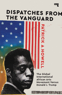 Howell, Patrick A.: Dispatches from the Vanguard: The Global International African Arts Movement Versus Donald J. Trump
