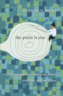 Burt, Stephanie: The Poem Is You: 60 Contemporary American Poems and How to Read Them