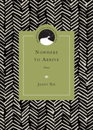 Xie, Jenny: Nowhere to Arrive