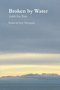 Thompson, Gary: Broken by Water: Salish Sea Years