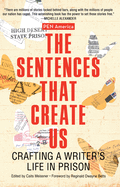 Meissner, Caits: The Sentences That Create Us: Crafting a Writer's Life in Prison