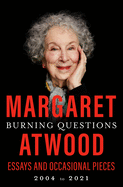 Atwood, Margaret: Burning Questions: Essays and Occasional Pieces, 2004 to 2021