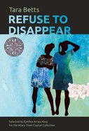 Betts, Tara: Refuse to Disappear