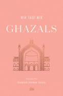 Mir, Mir Taqi: Ghazals: Translations of Classic Urdu Poetry (tr. Shamsur Rahman Faruqi)