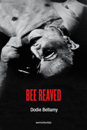 Bellamy, Dodie: Bee Reaved