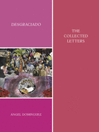 Dominguez, Angel: Desgraciado: The Collected Letters