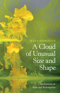 Donovan, Matt: A Cloud of Unusual Size & Shape: Meditations on Ruin & Redemption