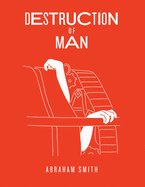 Smith, Abraham: Destruction of Man
