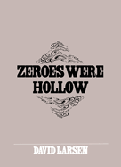 Larsen, David: Zeroes Were Hollow