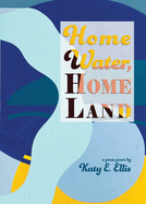 Ellis, Katy E.: Home Water, Home Land