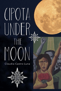 Castro Luna, Claudia: Cipota Under the Moon: Poems