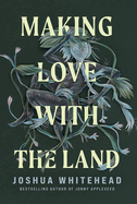 Whitehead, Joshua: Making Love with the Land: Essays