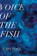 Horn, Lars: Voice of the Fish: A Lyric Essay