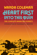 Coleman, Wanda: Heart First Into This Ruin: The Complete American Sonnets