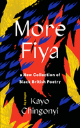 Chingonyi, Kayo (ed.): More Fiya: A New Collection of Black British Poetry