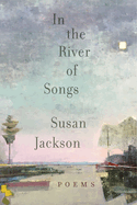 Jackson, Susan: In the River of Songs