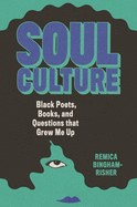 Bingham-Risher, Remica: Soul Culture: Black Poets, Books, and Questions That Grew Me Up