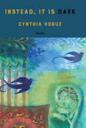 Hogue, Cynthia: Instead, It Is Dark