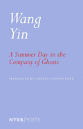 A Summer Day in the Company of Ghosts: Selected Poems by Wang Yin