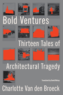 Van Den Broeck, Charlotte: Bold Ventures: Thirteen Tales of Architectural Tragedy
