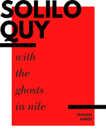 Ahmed, Hussain: Soliloquy with the Ghosts in Nile