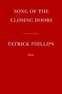 Song of the Closing Doors by Patrick Phillips